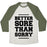 Virgin Teez  Baseball Tee Unisex Tri-Blend Baseball Tee / small / Oatmeal / Moss BETTER SORE THAN SORRY UNISEX TRI-BLEND BASEBALL TEE