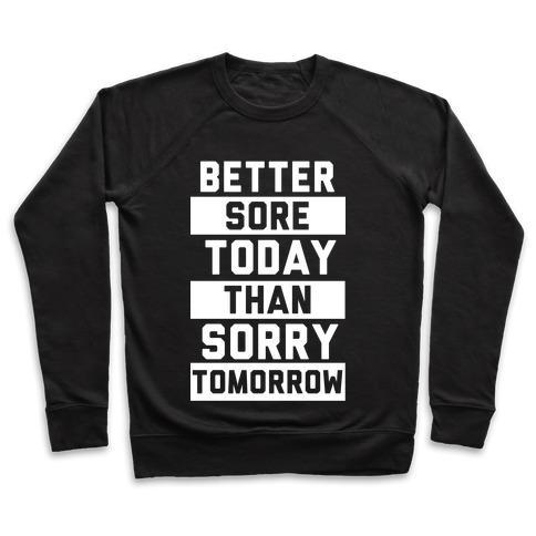 Virgin Teez  Pullover Crewneck Sweatshirt / x-small / Black BETTER SORE TODAY THAN SORRY TOMORROW CREWNECK SWEATSHIRT