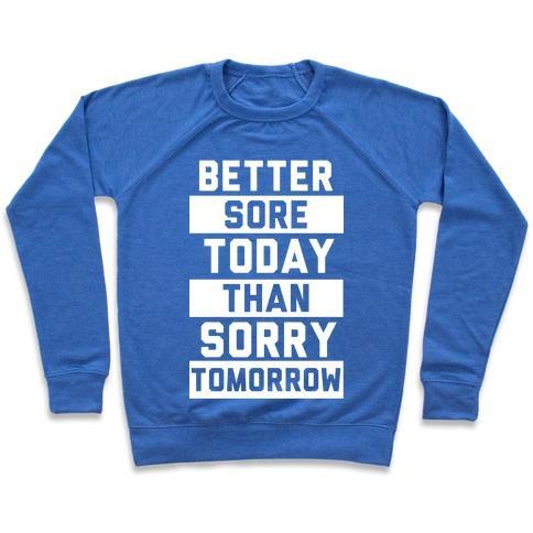 Virgin Teez  Pullover Crewneck Sweatshirt / x-small / Heathered Blue BETTER SORE TODAY THAN SORRY TOMORROW CREWNECK SWEATSHIRT