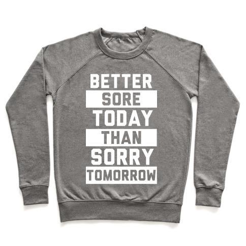 Virgin Teez  Pullover Crewneck Sweatshirt / x-small / Heathered Gray BETTER SORE TODAY THAN SORRY TOMORROW CREWNECK SWEATSHIRT