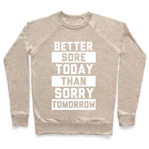 Virgin Teez  Pullover Crewneck Sweatshirt / x-small / Heathered Oatmeal BETTER SORE TODAY THAN SORRY TOMORROW CREWNECK SWEATSHIRT