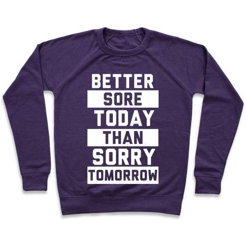 Virgin Teez  Pullover Crewneck Sweatshirt / x-small / Purple BETTER SORE TODAY THAN SORRY TOMORROW CREWNECK SWEATSHIRT