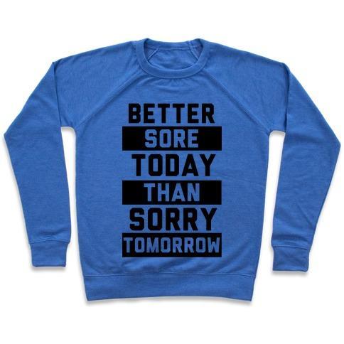 Virgin Teez  Pullover Crewneck Sweatshirt / x-small / Heathered Blue BETTER SORE TODAY THAN SORRY TOMORROW CREWNECK SWEATSHIRT