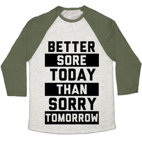 Virgin Teez  Baseball Tee Unisex Tri-Blend Baseball Tee / small / Oatmeal / Moss BETTER SORE TODAY THAN SORRY TOMORROW UNISEX TRI-BLEND BASEBALL TEE
