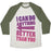 Virgin Teez  Baseball Tee Unisex Tri-Blend Baseball Tee / small / Oatmeal / Moss BETTER THAN YOU (TRAINING PAIR, PART 2) UNISEX TRI-BLEND BASEBALL TEE