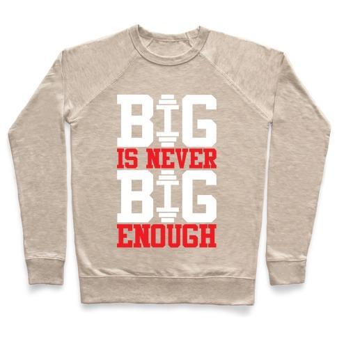 Virgin Teez  Pullover Crewneck Sweatshirt / x-small / Heathered Oatmeal BIG IS NEVER BIG ENOUGH CREWNECK SWEATSHIRT