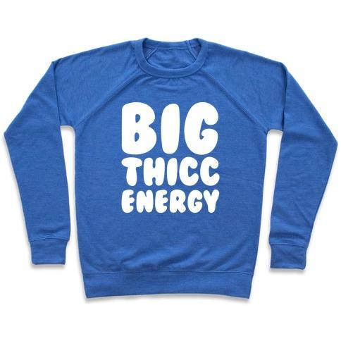 Virgin Teez  Pullover Crewneck Sweatshirt / x-small / Heathered Blue BIG THICC ENERGY THICK PARODY WHITE PRINT CREWNECK SWEATSHIRT