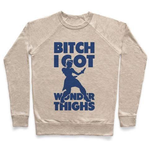 Virgin Teez  Pullover Crewneck Sweatshirt / x-small / Heathered Oatmeal BITCH I GOT WONDER THIGHS CREWNECK SWEATSHIRT