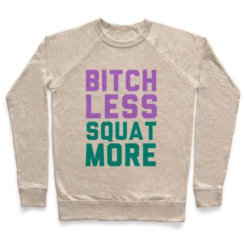 Virgin Teez  Pullover Crewneck Sweatshirt / x-small / Heathered Oatmeal BITCH LESS SQUAT MORE CREWNECK SWEATSHIRT