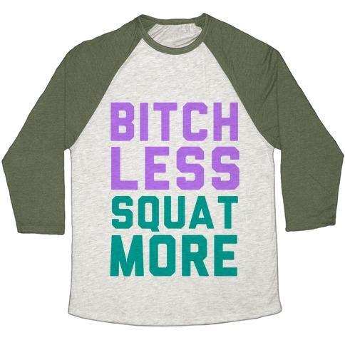Virgin Teez  Baseball Tee Unisex Tri-Blend Baseball Tee / small / Oatmeal / Moss BITCH LESS SQUAT MORE UNISEX TRI-BLEND BASEBALL TEE