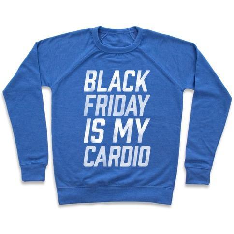 Virgin Teez  Pullover Crewneck Sweatshirt / x-small / Heathered Blue BLACK FRIDAY IS MY CARDIO CREWNECK SWEATSHIRT