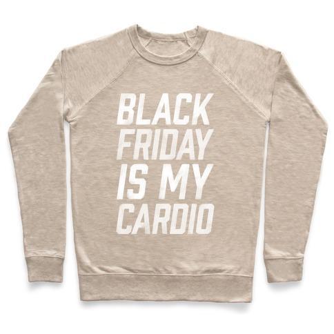 Virgin Teez  Pullover Crewneck Sweatshirt / x-small / Heathered Oatmeal BLACK FRIDAY IS MY CARDIO CREWNECK SWEATSHIRT
