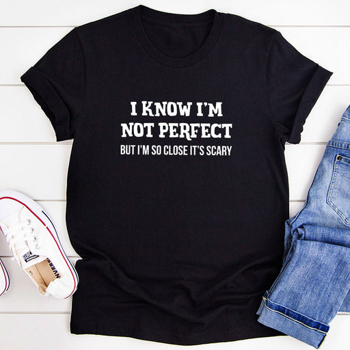 I Know Im Not Perfect T-Shirt