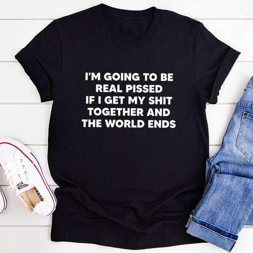 Im Going To Be Real Pissed T-Shirt