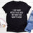 I Say What Needs To Be Said T-Shirt