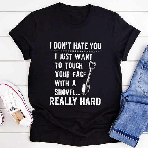 I Dont Hate You T-Shirt