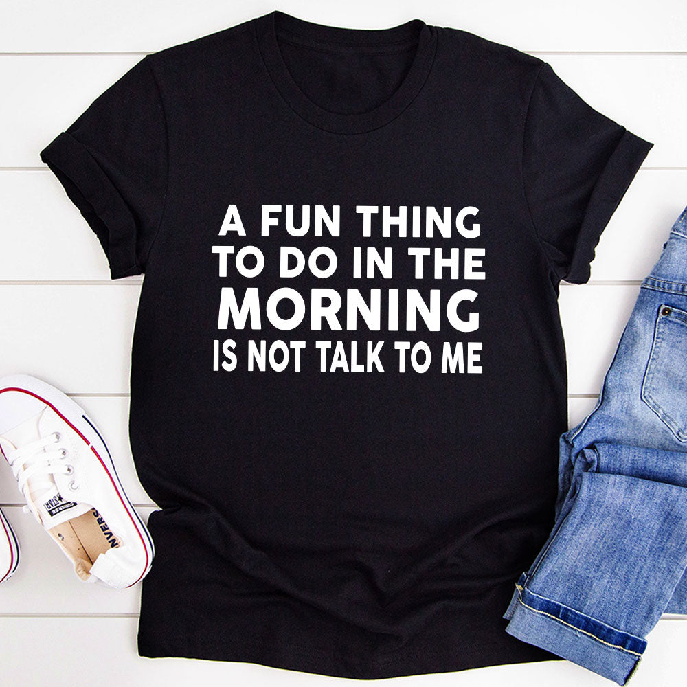 A Fun Thing To Do In The Morning T-Shirt