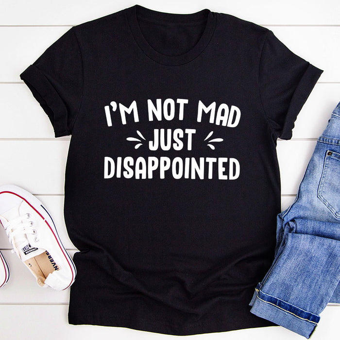 Im Not Mad Just Disappointed T-Shirt
