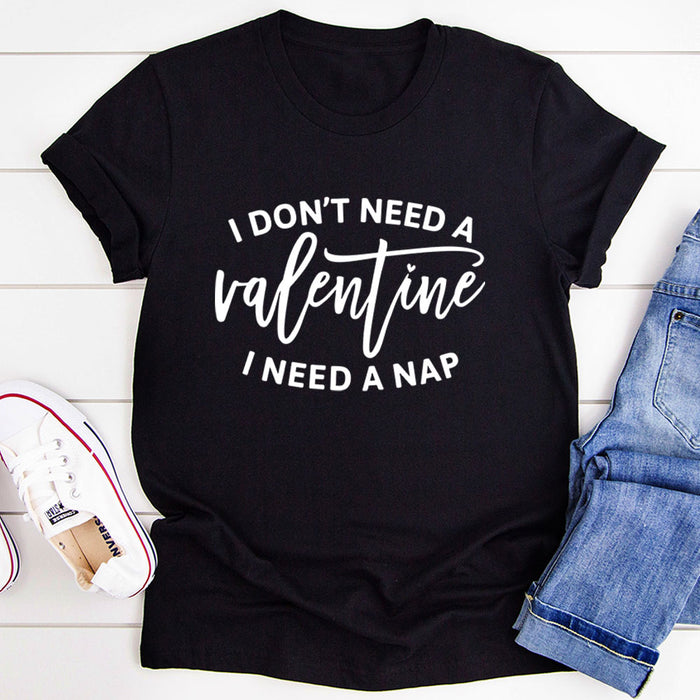 I Dont Need A Valentine T-Shirt
