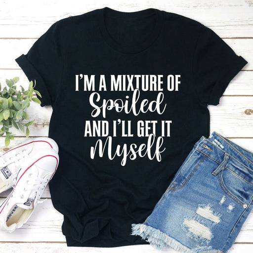 Im A Mixture Of Spoiled Tee