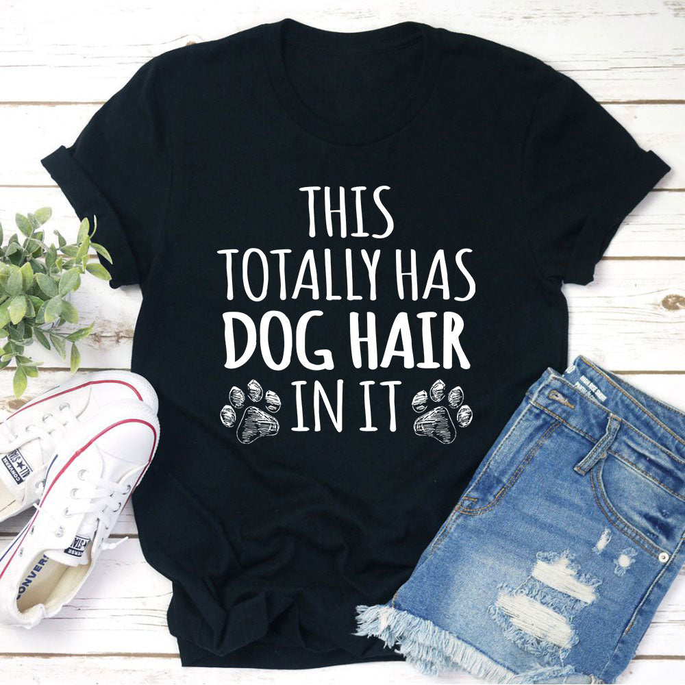 This Totally Has Dog Hair On It T-Shirt