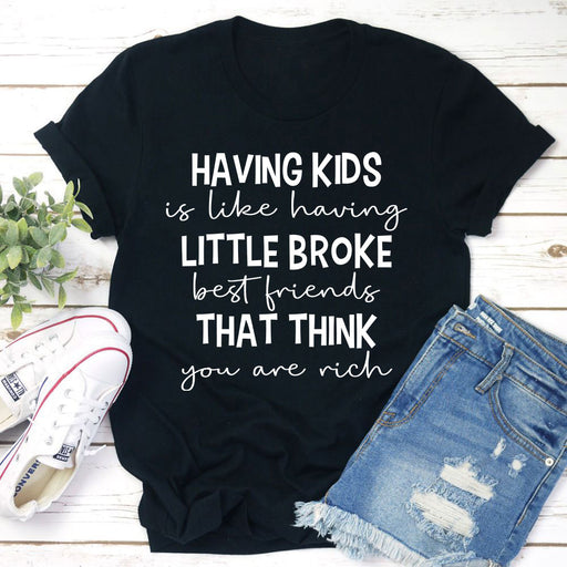 Having Kids Is Like Having Little Broke Friends T-Shirt