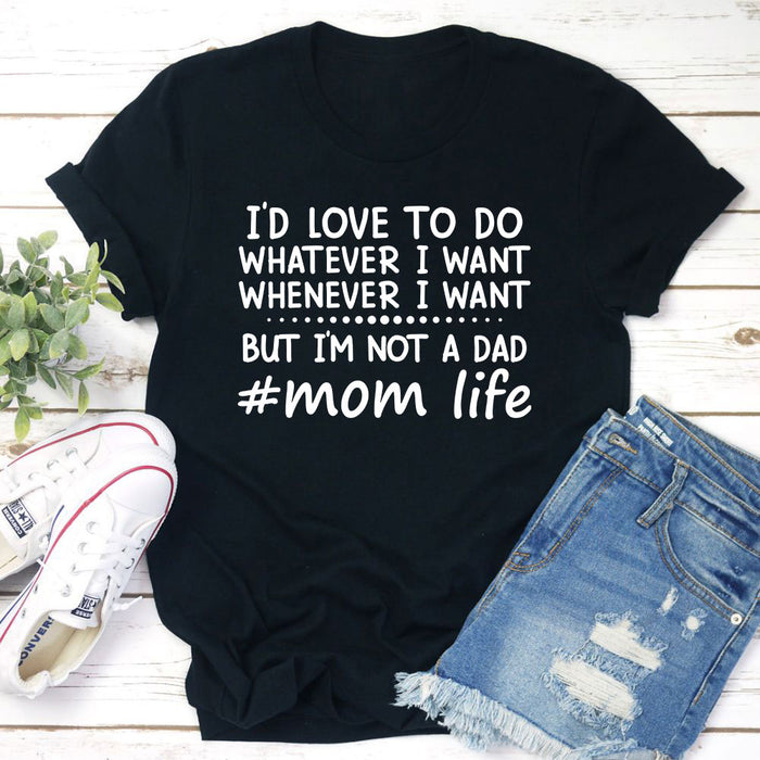 Id Love To Do Whatever I Want T-Shirt
