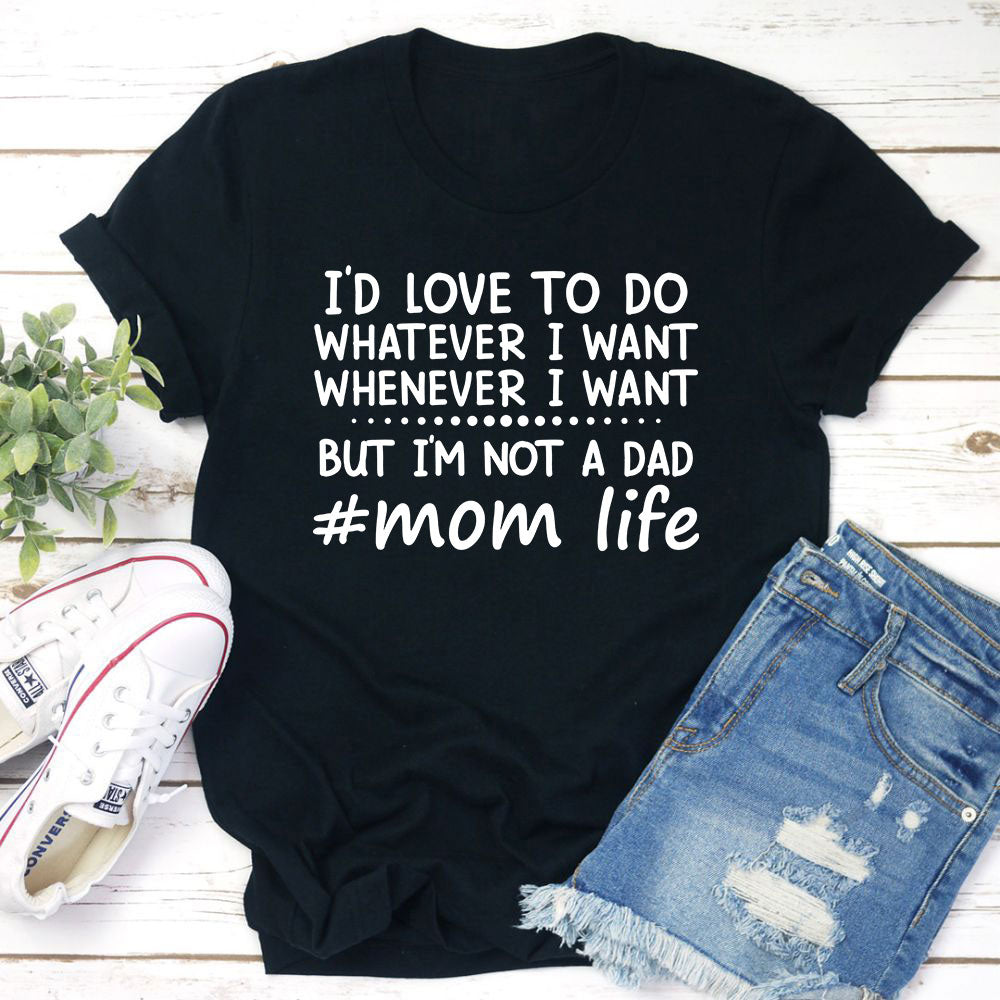 Id Love To Do Whatever I Want T-Shirt