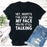 Yet Despite The Look On My Face Youre Still Talking T-Shirt