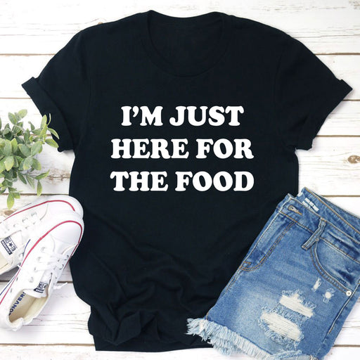 Im Just Here For The Food T-Shirt