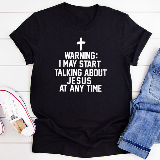 Warning I May Start Talking About Jesus At Any Time T-Shirt