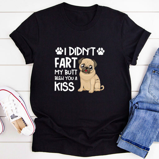 I Didnt Fart My Butt Blew You A Kiss T-Shirt