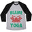Virgin Teez  Baseball Tee Unisex Tri-Blend Baseball Tee / small / Athletic Gray / Black BLAME YOGA UNISEX TRI-BLEND BASEBALL TEE