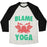 Virgin Teez  Baseball Tee Unisex Tri-Blend Baseball Tee / small / Oatmeal / Black BLAME YOGA UNISEX TRI-BLEND BASEBALL TEE
