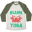 Virgin Teez  Baseball Tee Unisex Tri-Blend Baseball Tee / small / Oatmeal / Moss BLAME YOGA UNISEX TRI-BLEND BASEBALL TEE