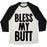 Virgin Teez  Baseball Tee Unisex Tri-Blend Baseball Tee / small / Oatmeal / Black BLESS MY BUTT UNISEX TRI-BLEND BASEBALL TEE