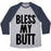 Virgin Teez  Baseball Tee Unisex Tri-Blend Baseball Tee / small / Athletic Gray / Navy BLESS MY BUTT UNISEX TRI-BLEND BASEBALL TEE
