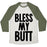 Virgin Teez  Baseball Tee Unisex Tri-Blend Baseball Tee / small / Oatmeal / Moss BLESS MY BUTT UNISEX TRI-BLEND BASEBALL TEE