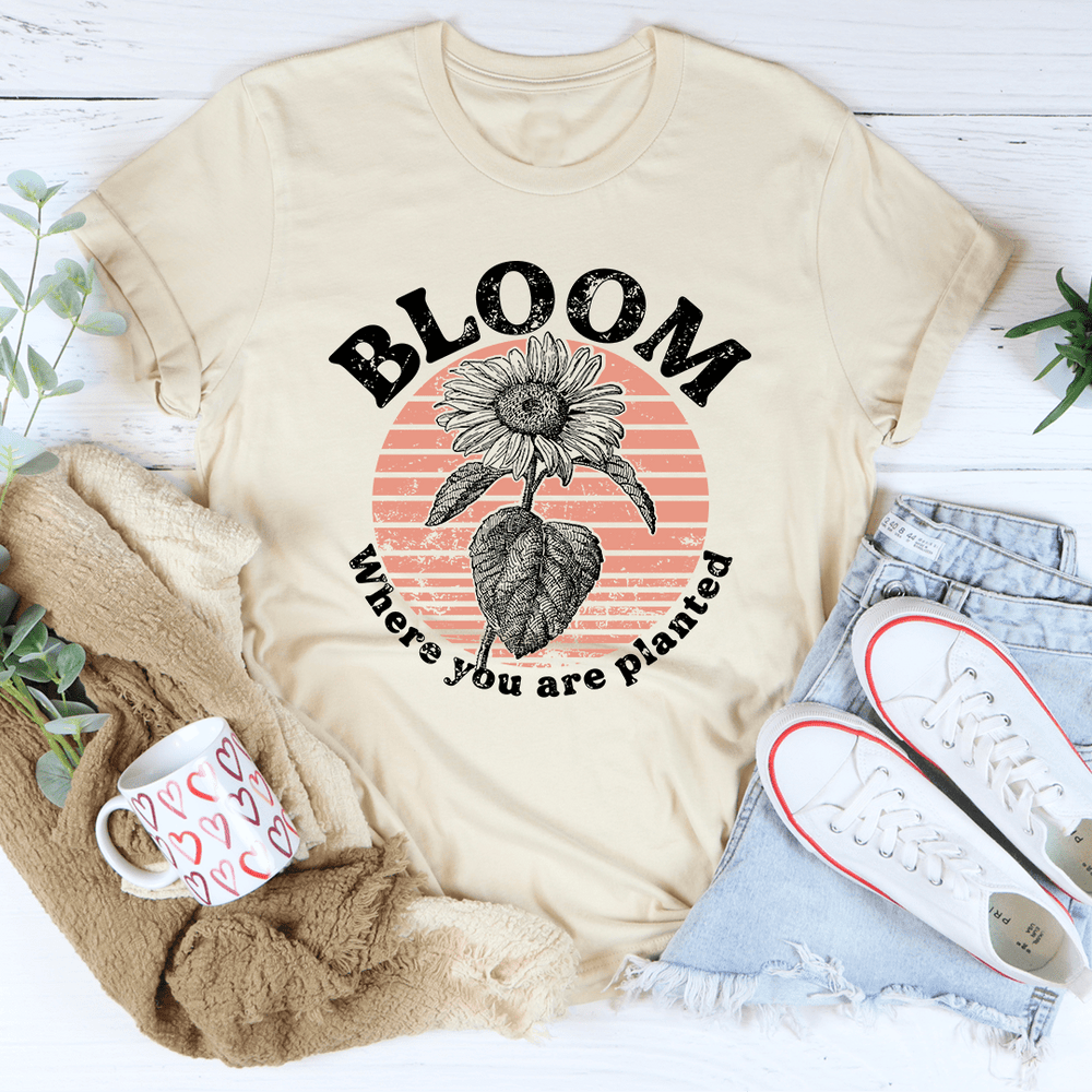 Bloom Where You Are Planted T-Shirt