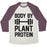 Virgin Teez  Baseball Tee Unisex Tri-Blend Baseball Tee / small / Oatmeal / Maroon BODY BY PLANT PROTEIN UNISEX TRI-BLEND BASEBALL TEE