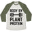 Virgin Teez  Baseball Tee Unisex Tri-Blend Baseball Tee / small / Oatmeal / Moss BODY BY PLANT PROTEIN UNISEX TRI-BLEND BASEBALL TEE