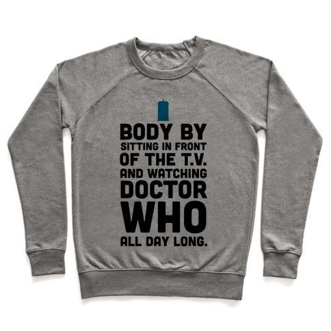 Virgin Teez  Pullover Crewneck Sweatshirt / x-small / Heathered Gray BODY BY SITTING IN FRONT OF MY T.V. AND WATCHING DOCTOR WHO. CREWNECK SWEATSHIRT