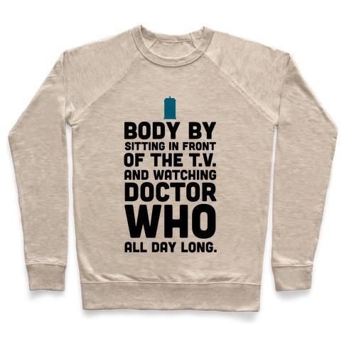 Virgin Teez  Pullover Crewneck Sweatshirt / x-small / Heathered Oatmeal BODY BY SITTING IN FRONT OF MY T.V. AND WATCHING DOCTOR WHO. CREWNECK SWEATSHIRT