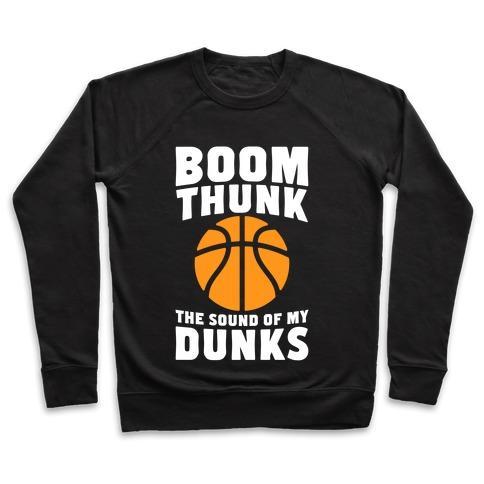 Virgin Teez  Pullover Crewneck Sweatshirt / x-small / Black BOOM, THUNK, THE SOUND OF MY DUNKS CREWNECK SWEATSHIRT