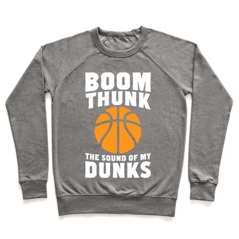 Virgin Teez  Pullover Crewneck Sweatshirt / x-small / Heathered Gray BOOM, THUNK, THE SOUND OF MY DUNKS CREWNECK SWEATSHIRT