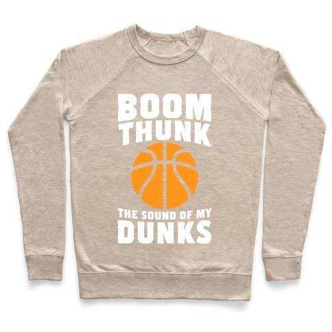 Virgin Teez  Pullover Crewneck Sweatshirt / x-small / Heathered Oatmeal BOOM, THUNK, THE SOUND OF MY DUNKS CREWNECK SWEATSHIRT