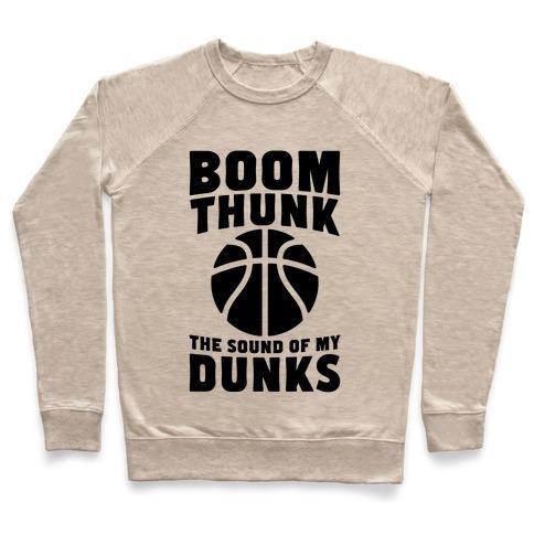 Virgin Teez  Pullover Crewneck Sweatshirt / x-small / Heathered Oatmeal BOOM, THUNK, THE SOUND OF MY DUNKS CREWNECK SWEATSHIRT