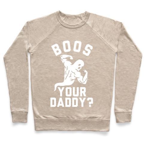 Virgin Teez  Pullover Crewneck Sweatshirt / x-small / Heathered Oatmeal BOOS YOUR DADDY CREWNECK SWEATSHIRT
