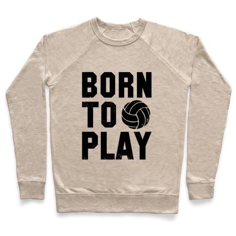Virgin Teez  Pullover Crewneck Sweatshirt / x-small / Heathered Oatmeal BORN TO PLAY VOLLEYBALL (TANK) CREWNECK SWEATSHIRT