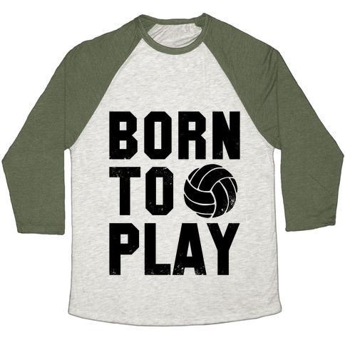 Virgin Teez  Baseball Tee Unisex Tri-Blend Baseball Tee / small / Oatmeal / Moss BORN TO PLAY VOLLEYBALL (TANK) UNISEX TRI-BLEND BASEBALL TEE